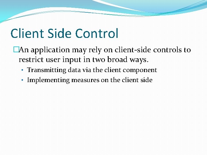 Client Side Control �An application may rely on client-side controls to restrict user input
