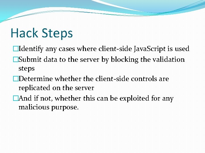 Hack Steps �Identify any cases where client-side Java. Script is used �Submit data to