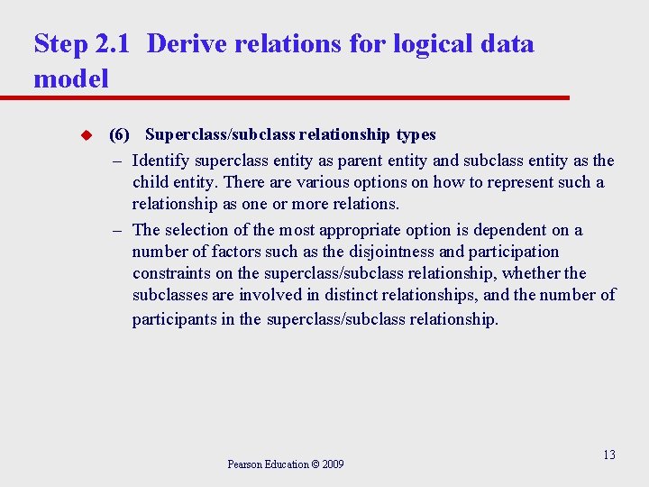 Step 2. 1 Derive relations for logical data model u (6) Superclass/subclass relationship types Step 2. 1 Derive relations for logical data model u (6) Superclass/subclass relationship types
