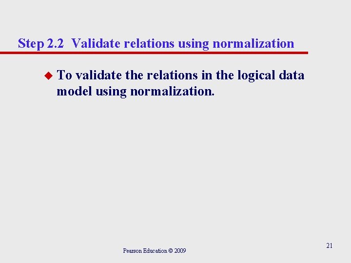 Step 2. 2 Validate relations using normalization u To validate the relations in the