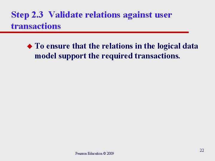 Step 2. 3 Validate relations against user transactions u To ensure that the relations Step 2. 3 Validate relations against user transactions u To ensure that the relations