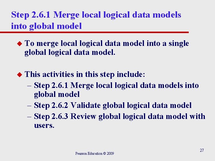 Step 2. 6. 1 Merge local logical data models into global model u To Step 2. 6. 1 Merge local logical data models into global model u To