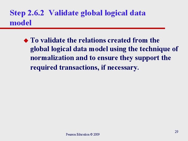 Step 2. 6. 2 Validate global logical data model u To validate the relations Step 2. 6. 2 Validate global logical data model u To validate the relations