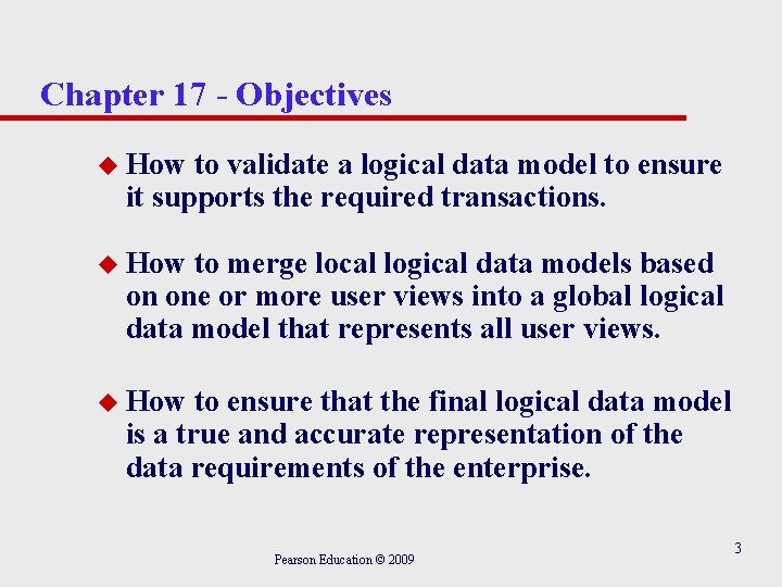 Chapter 17 - Objectives u How to validate a logical data model to ensure