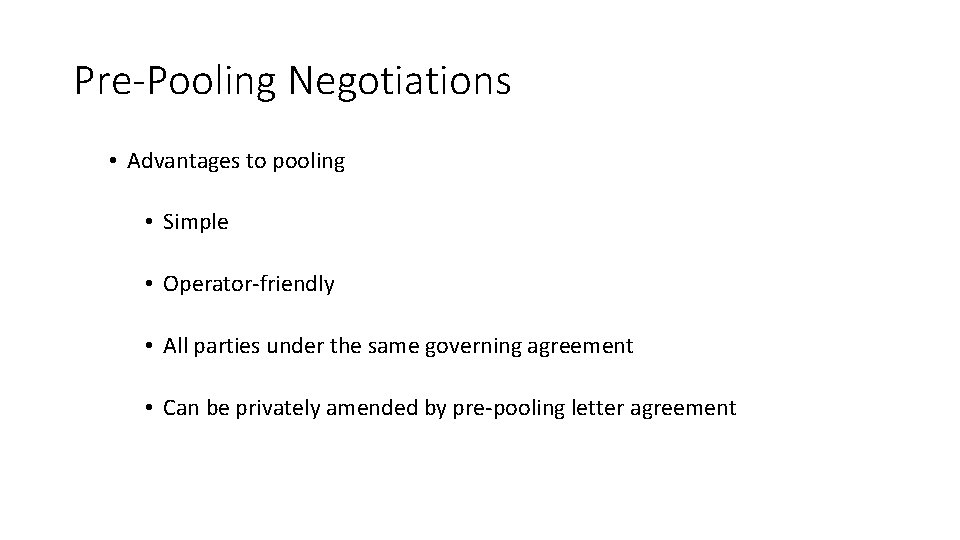 Pre-Pooling Negotiations • Advantages to pooling • Simple • Operator-friendly • All parties under