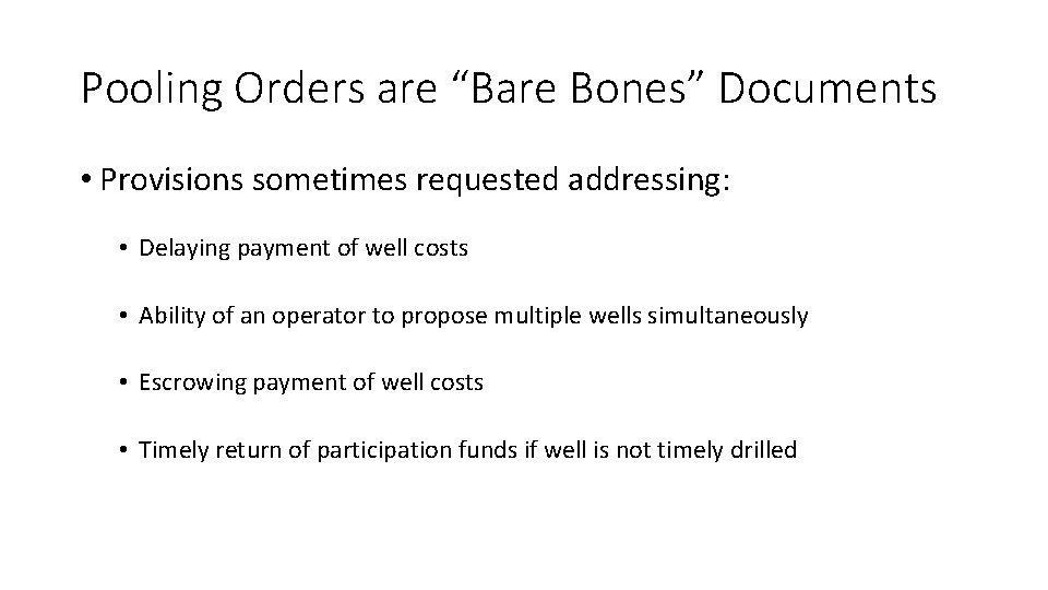 Pooling Orders are “Bare Bones” Documents • Provisions sometimes requested addressing: • Delaying payment