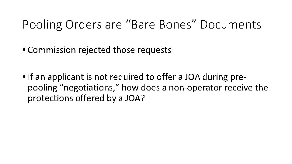 Pooling Orders are “Bare Bones” Documents • Commission rejected those requests • If an