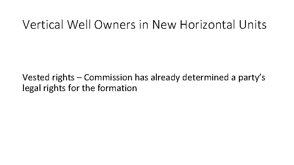 Vertical Well Owners in New Horizontal Units Vested rights – Commission has already determined