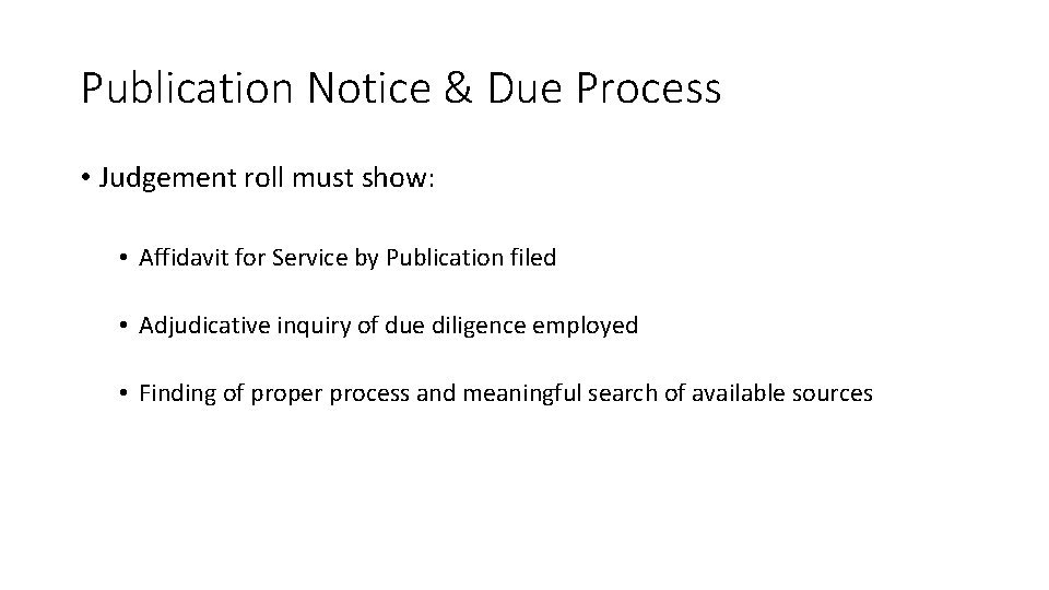 Publication Notice & Due Process • Judgement roll must show: • Affidavit for Service