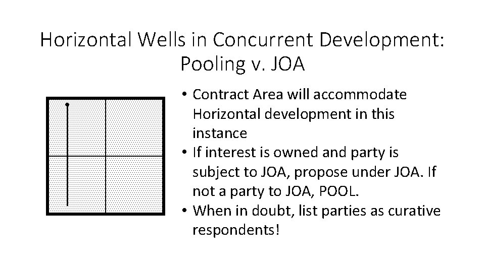 Horizontal Wells in Concurrent Development: Pooling v. JOA • Contract Area will accommodate Horizontal
