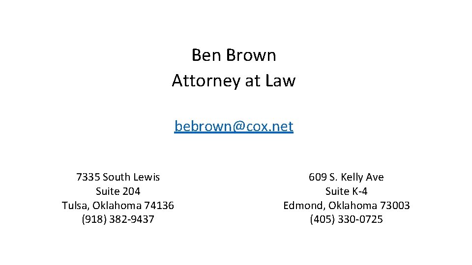 Ben Brown Attorney at Law bebrown@cox. net 7335 South Lewis Suite 204 Tulsa, Oklahoma