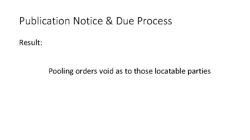 Publication Notice & Due Process Result: Pooling orders void as to those locatable parties