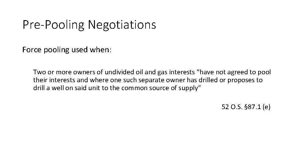 Pre-Pooling Negotiations Force pooling used when: Two or more owners of undivided oil and