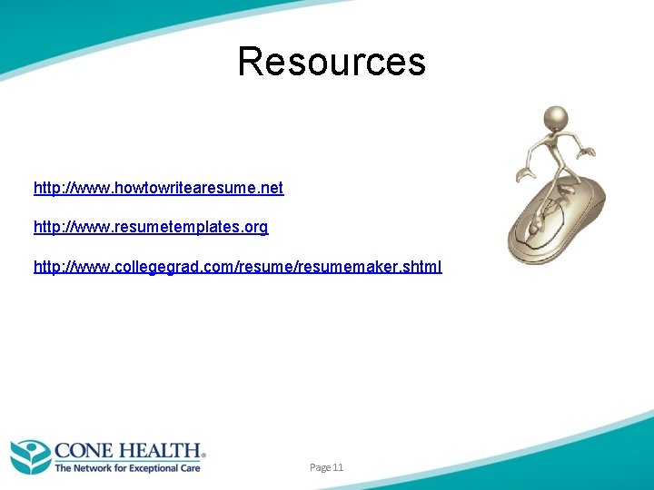 Resources http: //www. howtowritearesume. net http: //www. resumetemplates. org http: //www. collegegrad. com/resumemaker. shtml