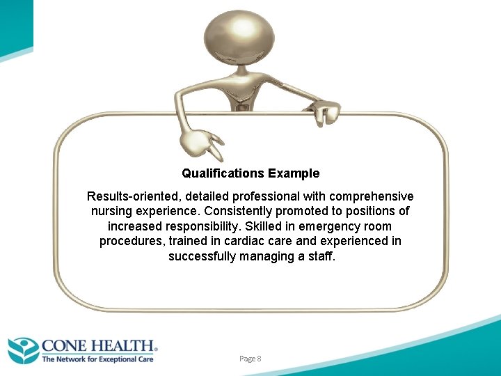 Qualifications Example Results-oriented, detailed professional with comprehensive nursing experience. Consistently promoted to positions of Qualifications Example Results-oriented, detailed professional with comprehensive nursing experience. Consistently promoted to positions of