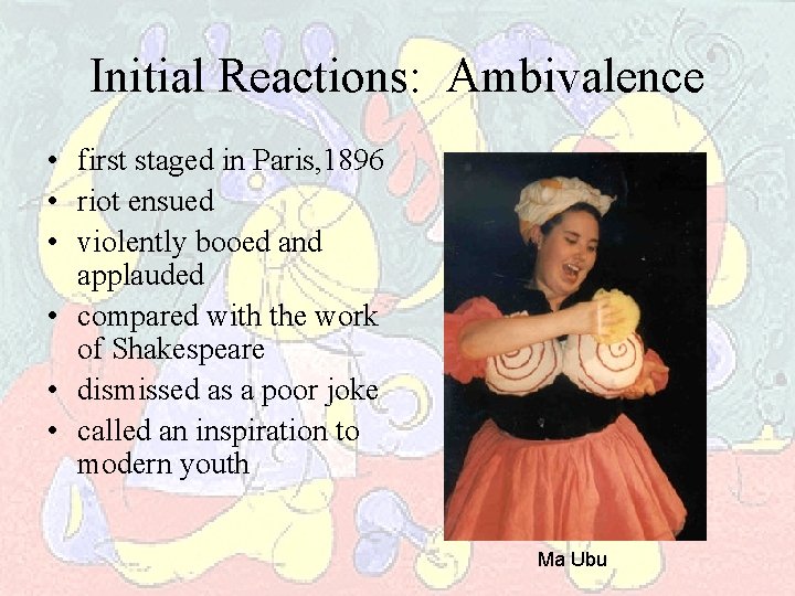 Initial Reactions: Ambivalence • first staged in Paris, 1896 • riot ensued • violently