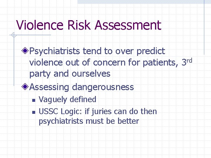 Violence Risk Assessment Psychiatrists tend to over predict violence out of concern for patients,