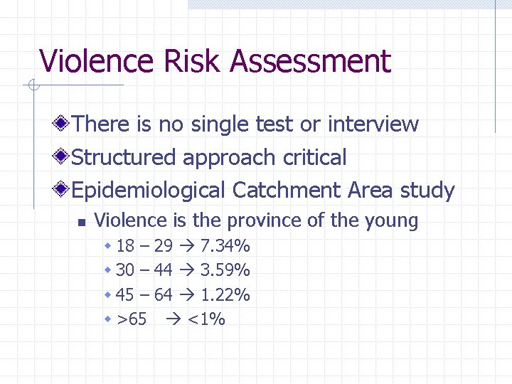 Violence Risk Assessment There is no single test or interview Structured approach critical Epidemiological