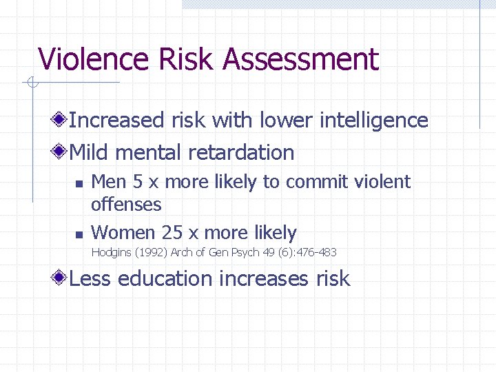 Violence Risk Assessment Increased risk with lower intelligence Mild mental retardation n n Men
