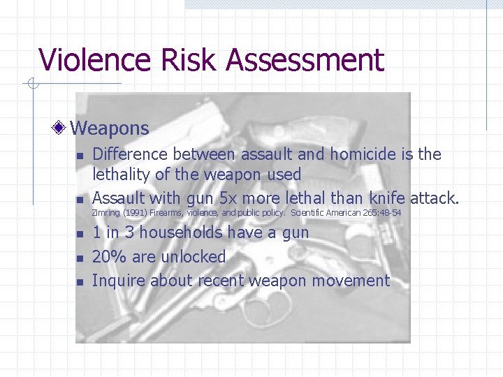 Violence Risk Assessment Weapons n n Difference between assault and homicide is the lethality