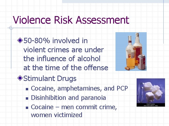 Violence Risk Assessment 50 -80% involved in violent crimes are under the influence of