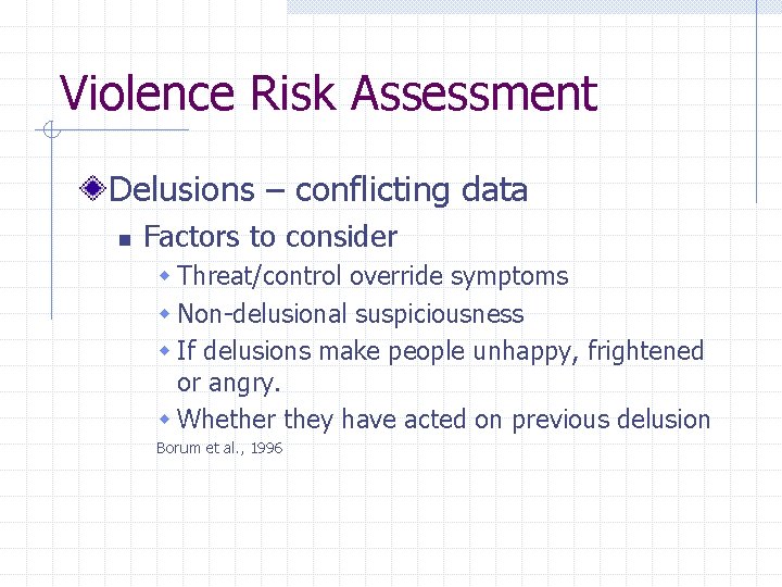 Violence Risk Assessment Delusions – conflicting data n Factors to consider w Threat/control override