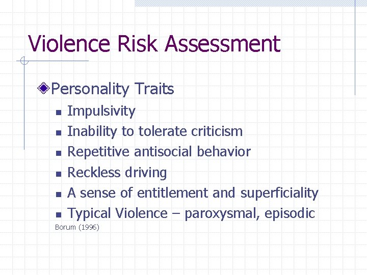 Violence Risk Assessment Personality Traits n n n Impulsivity Inability to tolerate criticism Repetitive