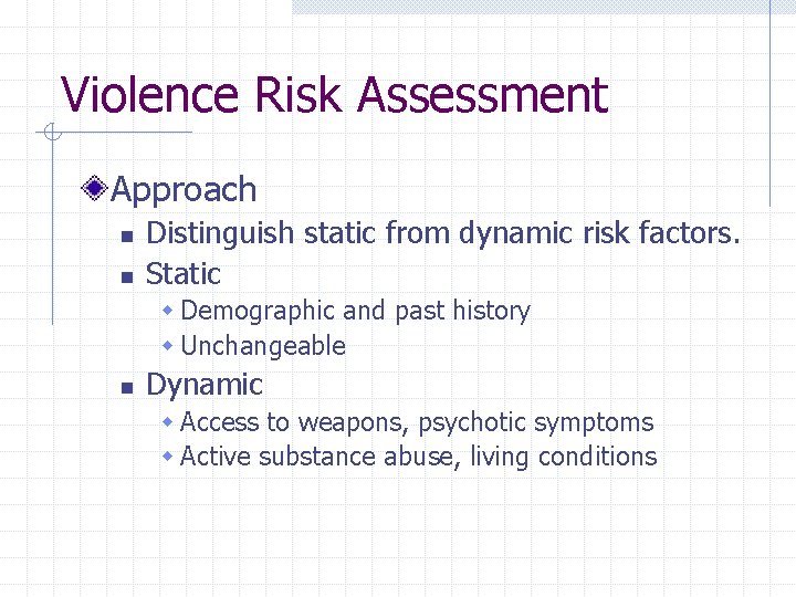Violence Risk Assessment Approach n n Distinguish static from dynamic risk factors. Static w