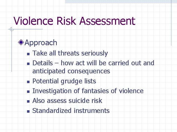 Violence Risk Assessment Approach n n n Take all threats seriously Details – how