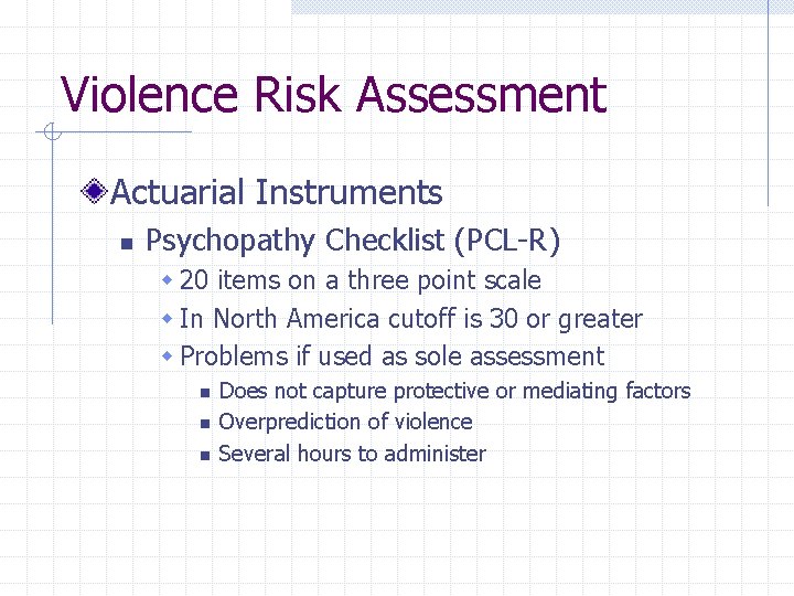 Violence Risk Assessment Actuarial Instruments n Psychopathy Checklist (PCL-R) w 20 items on a