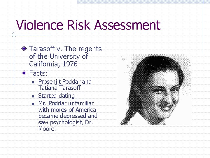 Violence Risk Assessment Tarasoff v. The regents of the University of California, 1976 Facts: