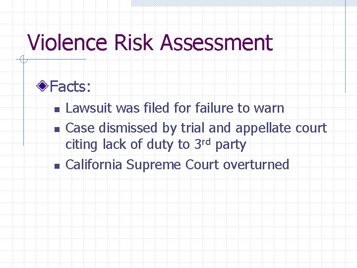 Violence Risk Assessment Facts: n n n Lawsuit was filed for failure to warn