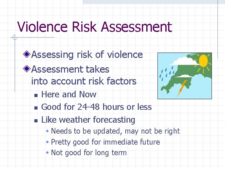 Violence Risk Assessment Assessing risk of violence Assessment takes into account risk factors n