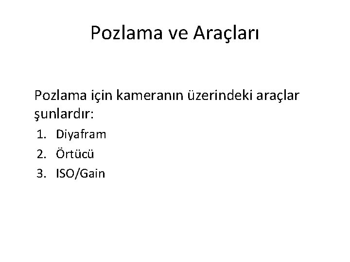 Pozlama ve Araçları Pozlama için kameranın üzerindeki araçlar şunlardır: 1. Diyafram 2. Örtücü 3.