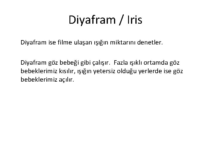 Diyafram / Iris Diyafram ise filme ulaşan ışığın miktarını denetler. Diyafram göz bebeği gibi