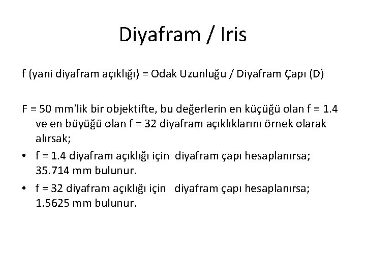 Diyafram / Iris f (yani diyafram açıklığı) = Odak Uzunluğu / Diyafram Çapı (D)