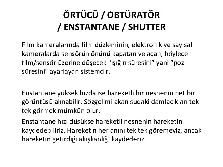 ÖRTÜCÜ / OBTÜRATÖR / ENSTANTANE / SHUTTER Film kameralarında film düzleminin, elektronik ve sayısal