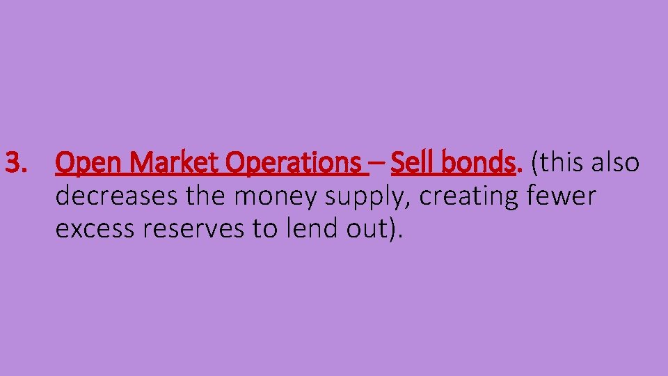 3. Open Market Operations – Sell bonds. (this also decreases the money supply, creating