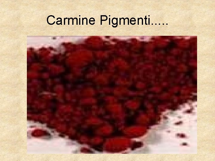 Carmine Pigmenti. . . 