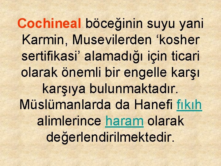 Cochineal böceğinin suyu yani Karmin, Musevilerden ‘kosher sertifikasi’ alamadığı için ticari olarak önemli bir