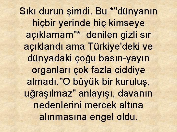 Sıkı durun şimdi. Bu *"dünyanın hiçbir yerinde hiç kimseye açıklamam"* denilen gizli sır açıklandı