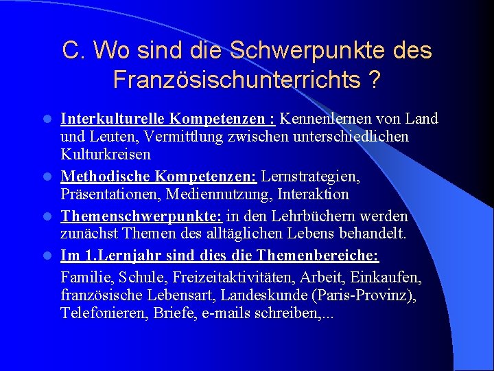 C. Wo sind die Schwerpunkte des Französischunterrichts ? Interkulturelle Kompetenzen : Kennenlernen von Land