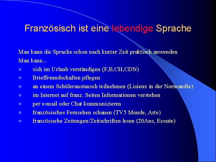 Französisch ist eine lebendige Sprache Man kann die Sprache schon nach kurzer Zeit praktisch