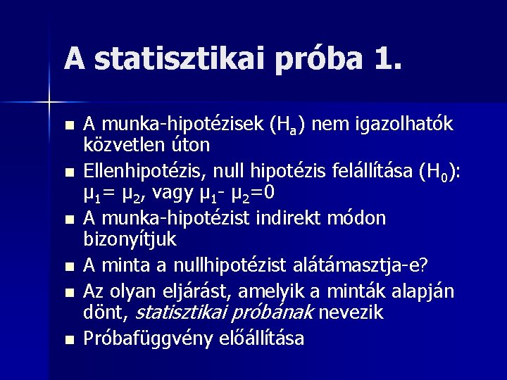 A statisztikai próba 1. n n n A munka-hipotézisek (Ha) nem igazolhatók közvetlen úton