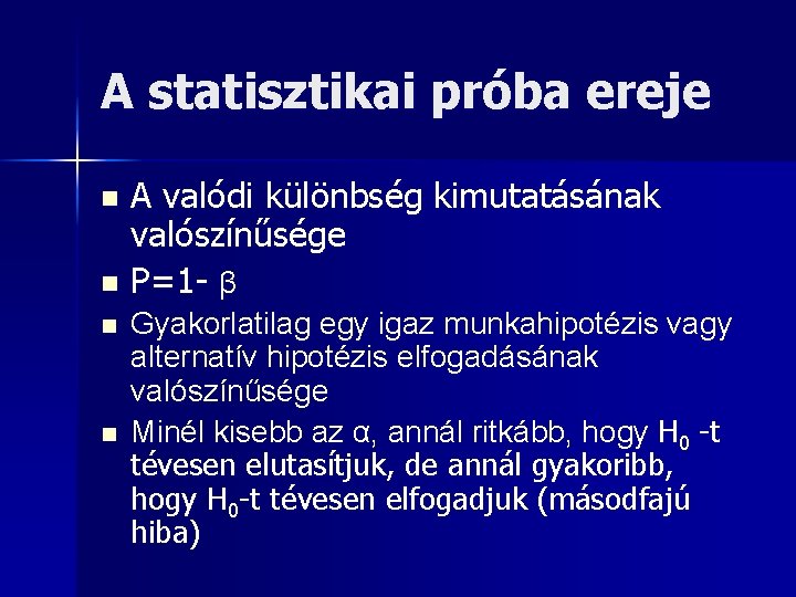 A statisztikai próba ereje A valódi különbség kimutatásának valószínűsége n P=1 - β n