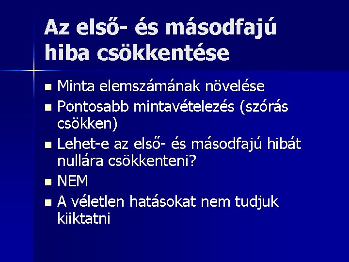 Az első- és másodfajú hiba csökkentése Minta elemszámának növelése n Pontosabb mintavételezés (szórás csökken)