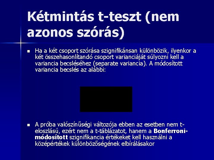 Kétmintás t-teszt (nem azonos szórás) n Ha a két csoport szórása szignifikánsan különbözik, ilyenkor