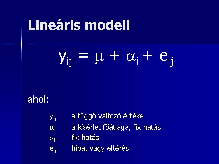 Lineáris modell yij = + i + eij ahol: yij i eijk a függő