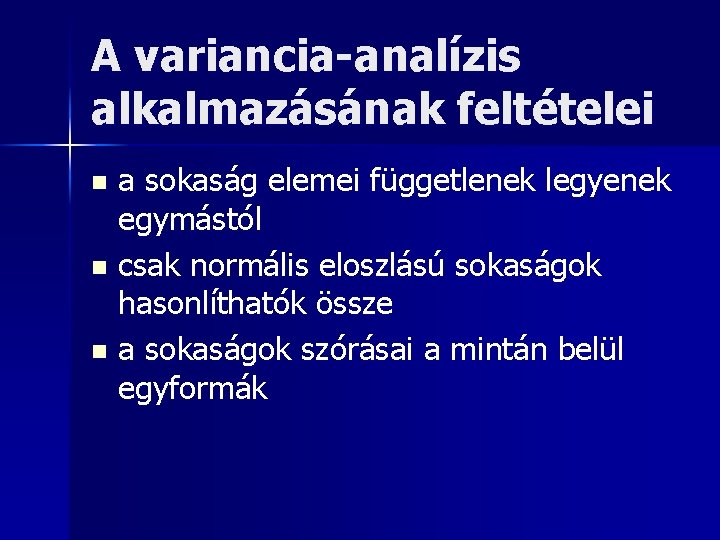 A variancia-analízis alkalmazásának feltételei a sokaság elemei függetlenek legyenek egymástól n csak normális eloszlású