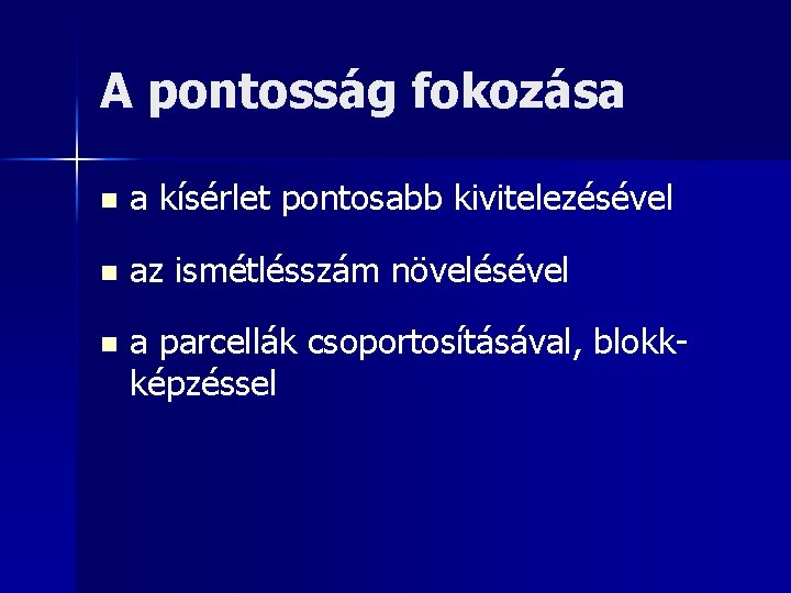 A pontosság fokozása n a kísérlet pontosabb kivitelezésével n az ismétlésszám növelésével n a